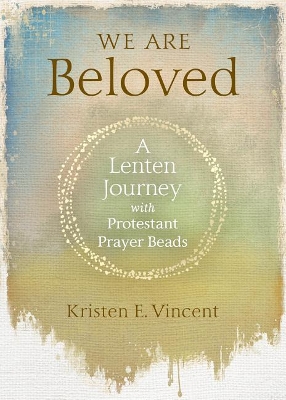 We Are Beloved: A Lenten Journey with Protestant Prayer Beads book