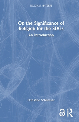 On the Significance of Religion for the SDGs: An Introduction by Christine Schliesser