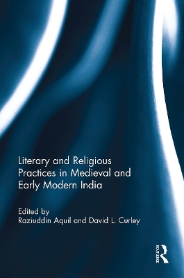 Literary and Religious Practices in Medieval and Early Modern India by Raziuddin Aquil