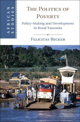 The Politics of Poverty: Policy-Making and Development in Rural Tanzania book