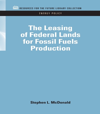 The The Leasing of Federal Lands for Fossil Fuels Production by Stephen Macdonald