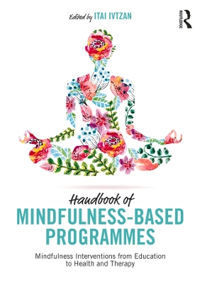 Handbook of Mindfulness-Based Programmes: Mindfulness Interventions from Education to Health and Therapy book