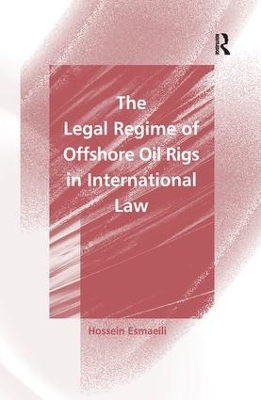 The Legal Regime of Offshore Oil Rigs in International Law by Hossein Esmaeili