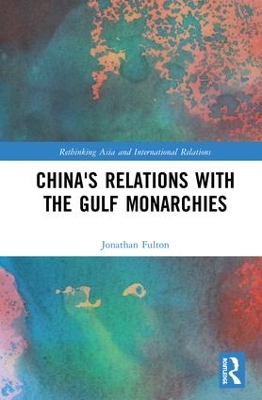 China's Relations with the Arab Gulf Monarchies by Jonathan Fulton