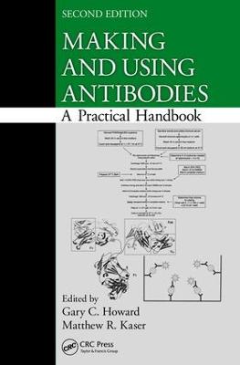 Making and Using Antibodies: A Practical Handbook, Second Edition by Gary C. Howard