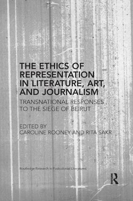 The Ethics of Representation in Literature, Art, and Journalism by Caroline Rooney