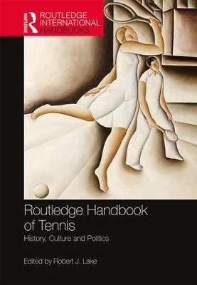 Routledge Handbook of Tennis: History, Culture and Politics by Robert Lake
