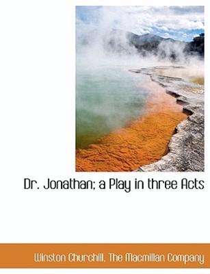 Dr. Jonathan: A Play in Three Acts by Sir Winston S Churchill