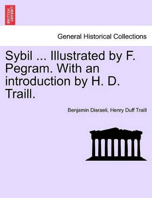 Sybil ... Illustrated by F. Pegram. with an Introduction by H. D. Traill. by Benjamin Disraeli