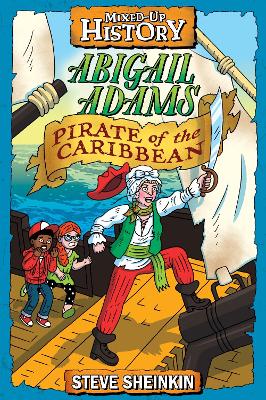 Abigail Adams, Pirate of the Caribbean by Steve Sheinkin