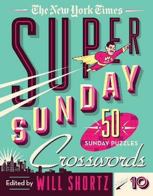 The New York Times Super Sunday Crosswords Volume 10: 50 Sunday Puzzles book