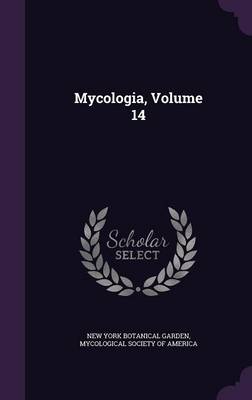 Mycologia, Volume 14 by New York Botanical Garden