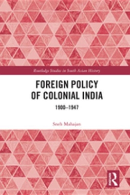 Foreign Policy of Colonial India: 1900–1947 book