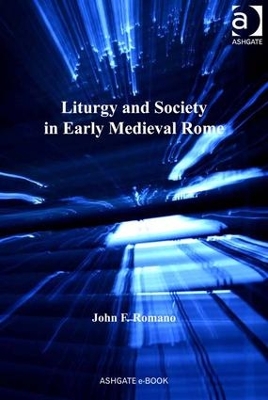 Liturgy and Society in Early Medieval Rome book