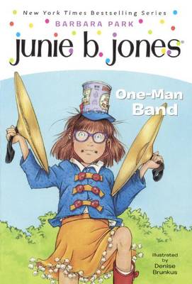 Junie B., First Grader One-Man Band by Barbara Park