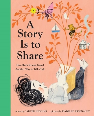 A Story Is to Share: How Ruth Krauss Found Another Way to Tell a Tale book