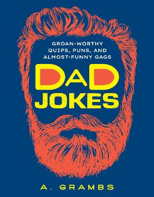 Dad Jokes: Groan-Worthy Quips, Puns, and Almost-Funny Gags book