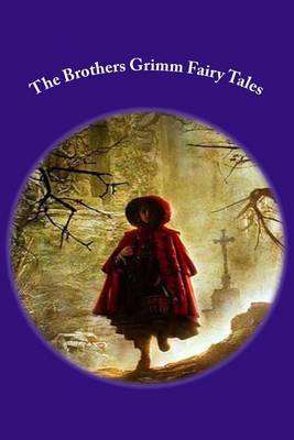 The Brothers Grimm Fairy Tales by Brothers Grimm