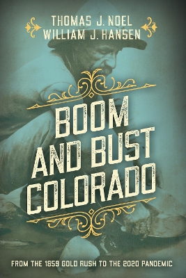 Boom and Bust Colorado: From the 1859 Gold Rush to the 2020 Pandemic book