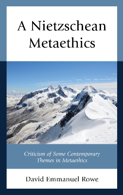 A Nietzschean Metaethics: Criticism of Some Contemporary Themes in Metaethics book