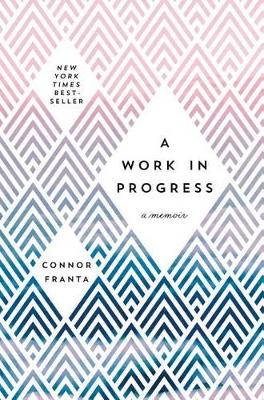 Work in Progress: A Memoir by Connor Franta