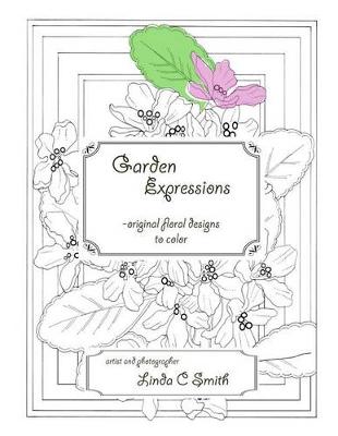 Garden Expressions: -Original Floral Designs to Color book