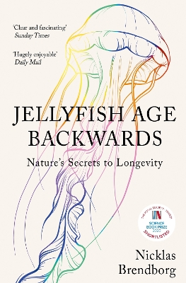 Jellyfish Age Backwards: Nature's Secrets to Longevity by Nicklas Brendborg