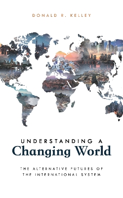 Understanding a Changing World: The Alternative Futures of the International System book