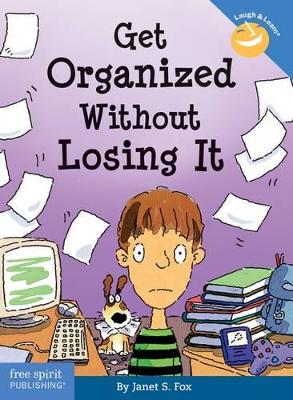 Get Organized Without Losing It by Janet S. Fox