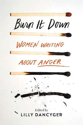 Burn It Down: Women Writing about Anger book
