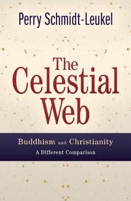 The Celestial Web: Buddhism and Christianity: A Different Comparison book