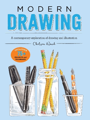 Modern Drawing: A contemporary exploration of drawing and illustration by Chelsea Ward