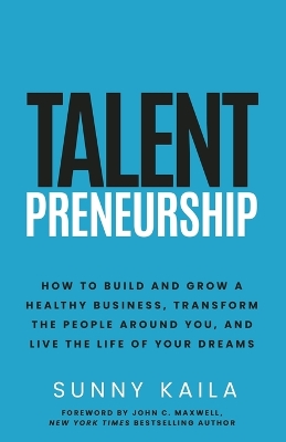 Talentpreneurship: How to Build a Healthy Business, Transform the People around You, and Live the Life of Your Dreams book