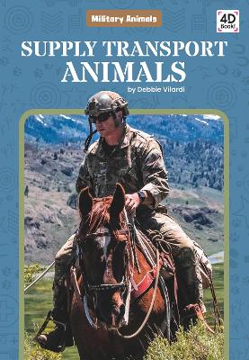 Military Animals: Supply Transport Animals by Debbie Vilardi