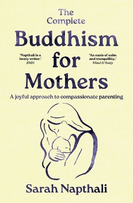 The Complete Buddhism for Mothers: A joyful approach to compassionate parenting by Sarah Napthali