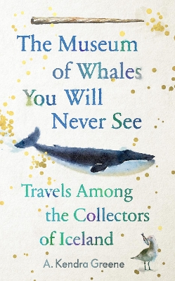 The Museum of Whales You Will Never See: Travels Among the Collectors of Iceland book