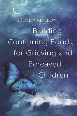 Building Continuing Bonds for Grieving and Bereaved Children book