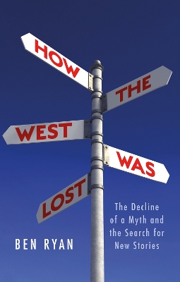 How the West Was Lost: The Decline of a Myth and the Search for New Stories book