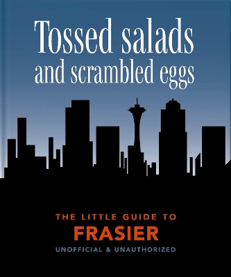 The Little Guide to Frasier: Tossed salads and scrambled eggs book