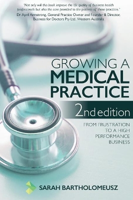 Growing a Medical Practice 2nd Edition: From frustration to a high performance business book