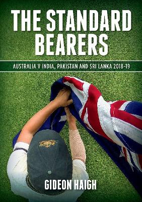 The Standard Bearers: Australia V India, Pakistan and Sri Lanka 2018-19 book