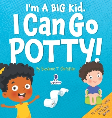 I'm A Big Kid. I Can Go Potty!: An Affirmation-Themed Toddler Book About Using The Potty (Ages 2-4) by Suzanne T Christian