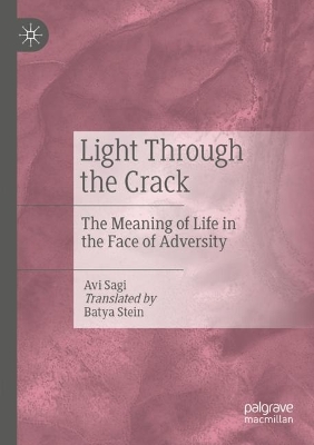 Light Through the Crack: The Meaning of Life in the Face of Adversity by Avi Sagi