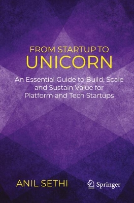 From Startup to Unicorn: An Essential Guide to Build, Scale and Sustain Value for Platform and Tech Startups book