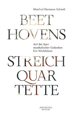 Beethovens Streichquartette: Auf der Spur musikalischer Gedanken. Ein Werkführer book