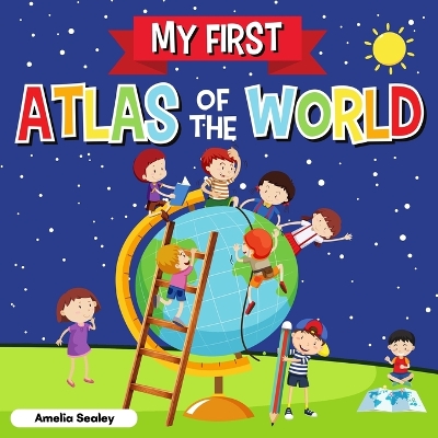 My First Atlas of The World: Children's Atlas of The World, Fun and Educational Kids Book book