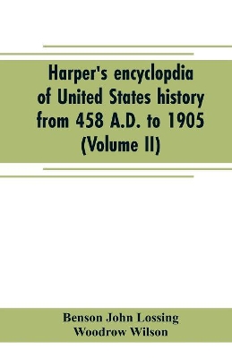 Harper's encyclopdia of United States history from 458 A.D. to 1905 (Volume II) book