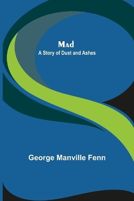 Mad: A Story of Dust and Ashes by George Manville Fenn