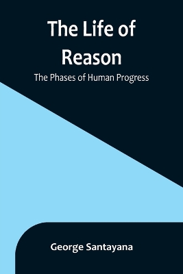 The Life of Reason: The Phases of Human Progress book