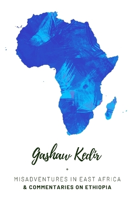 Misadventures In East Africa: National Mandate and Commentaries on Ethiopia by Gashaw Kedir book